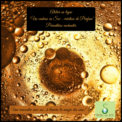 Atelier en ligne _Un cadeau en Soi _ création de Parfum_ - Eau de Soi